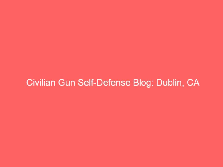Civilian Gun Self-Defense Blog: Dublin, CA