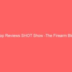 Hop Reviews SHOT Show -The Firearm Blog